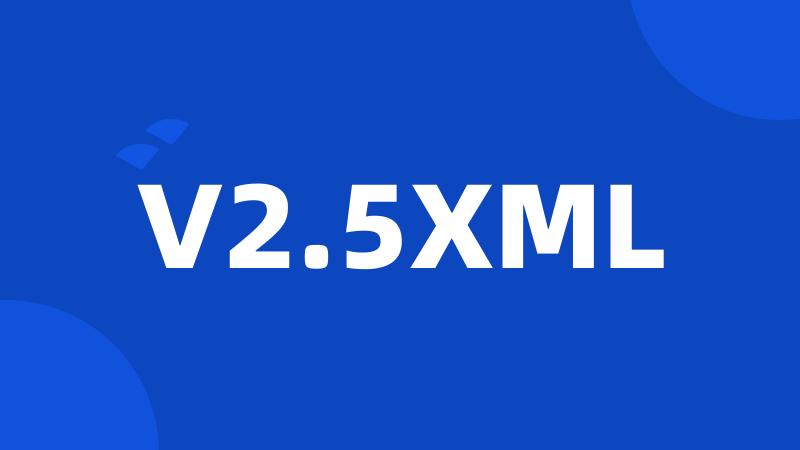 V2.5XML