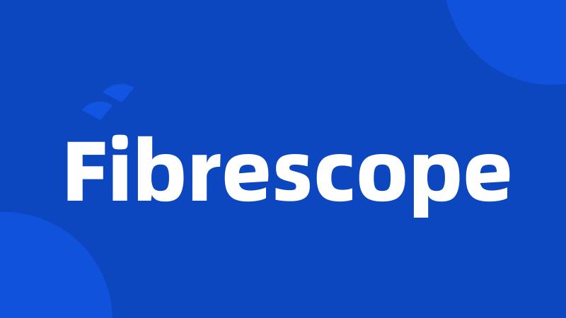 Fibrescope