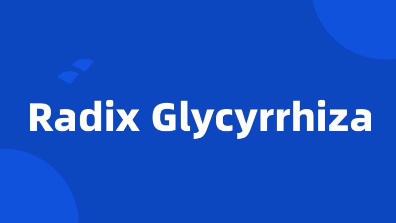 Radix Glycyrrhiza