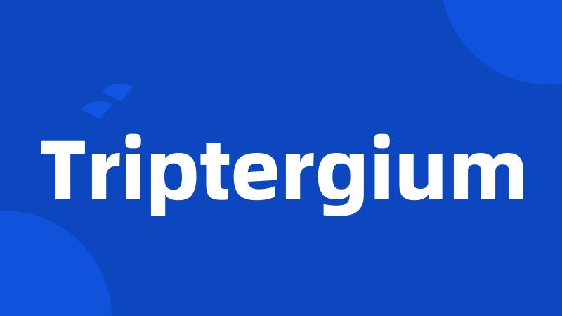 Triptergium