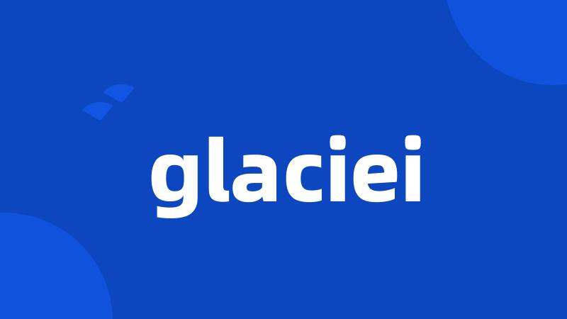 glaciei