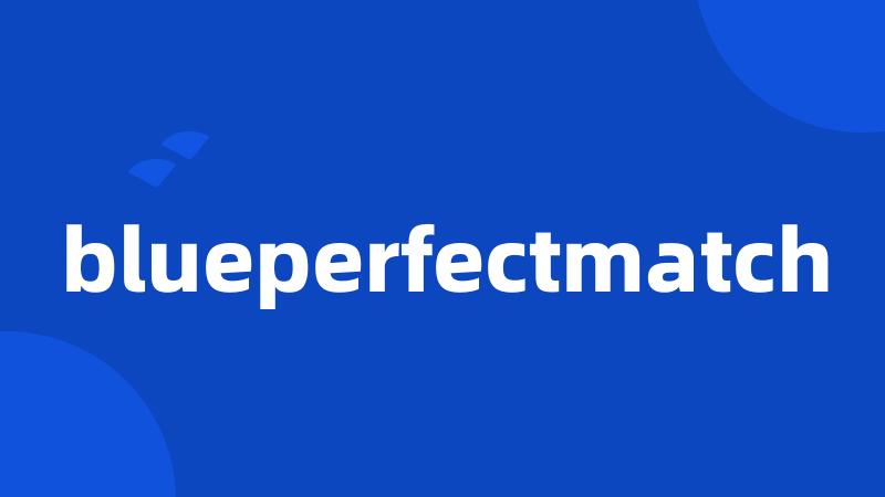 blueperfectmatch