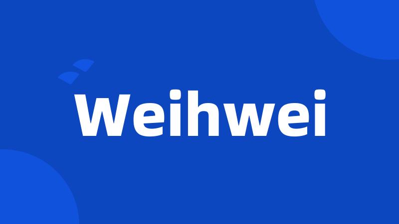 Weihwei