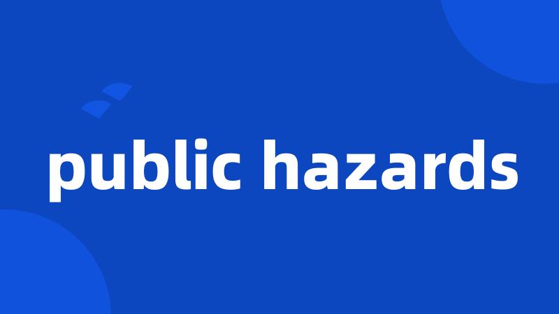 public hazards