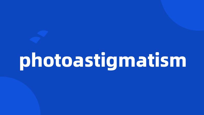 photoastigmatism