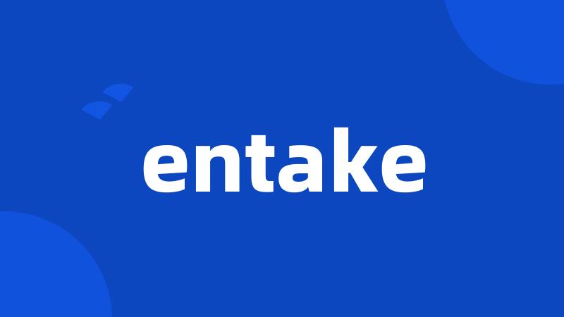 entake