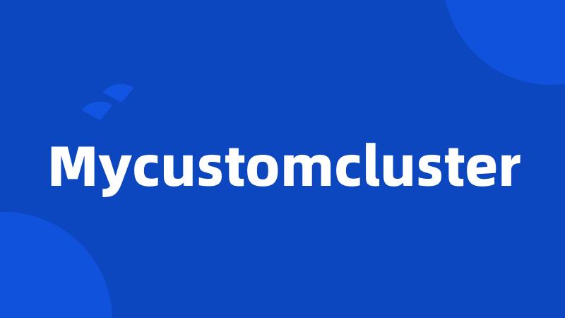 Mycustomcluster