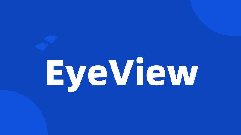 EyeView