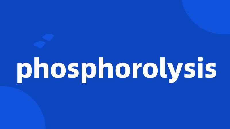 phosphorolysis