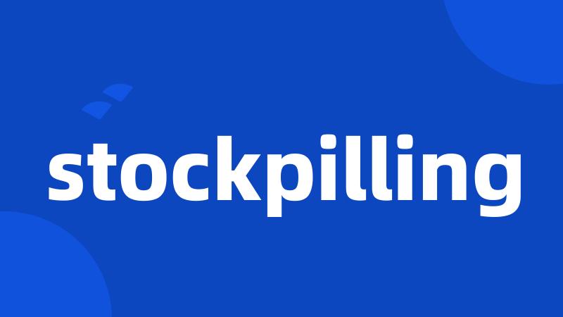 stockpilling