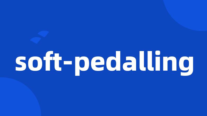 soft-pedalling