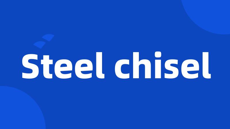 Steel chisel