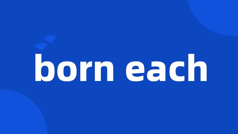 born each