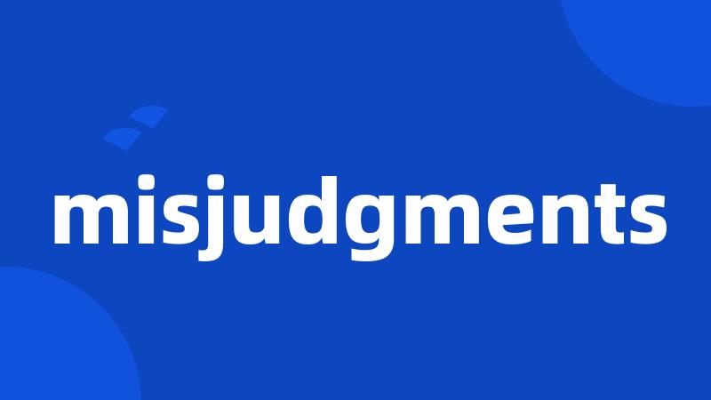 misjudgments