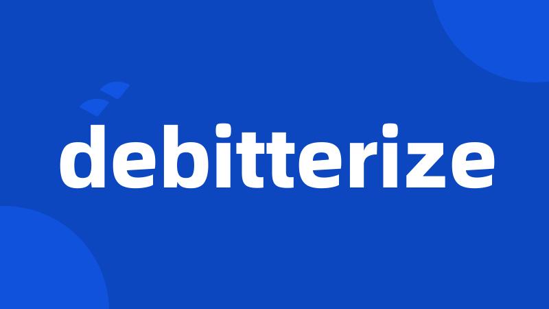 debitterize