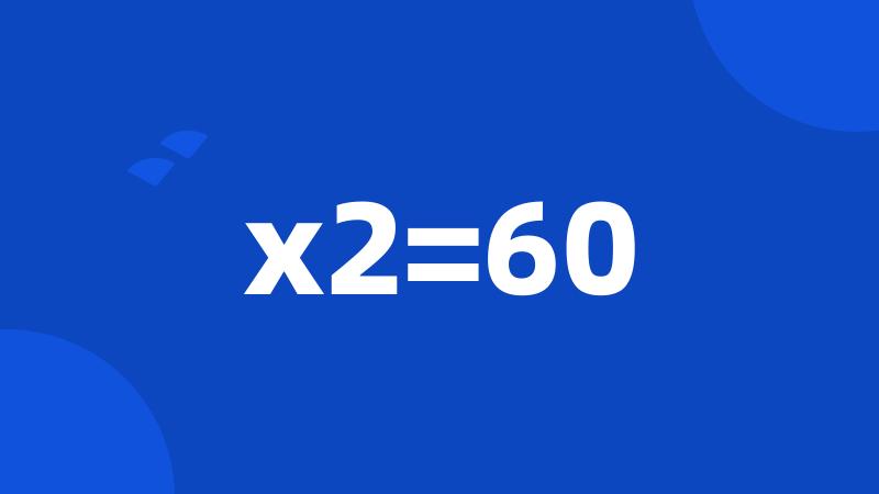 x2=60