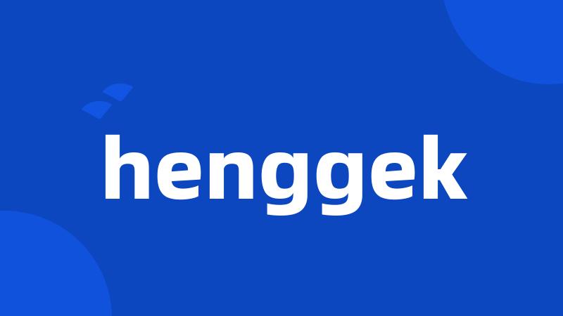 henggek