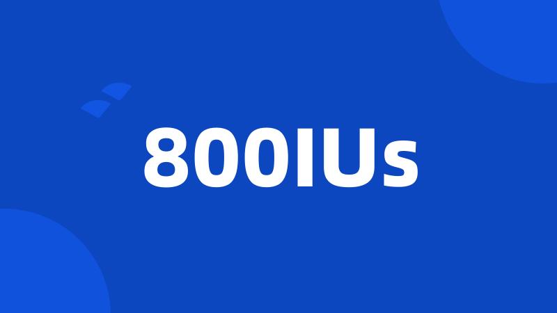 800IUs