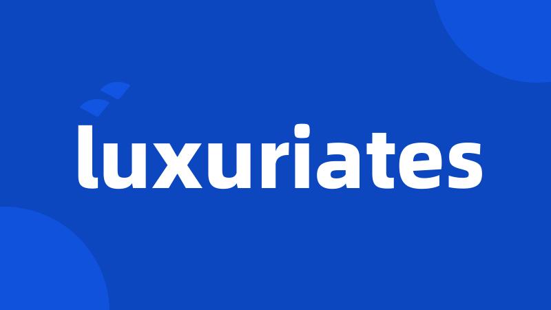 luxuriates