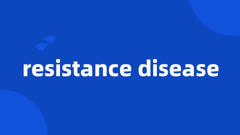 resistance disease