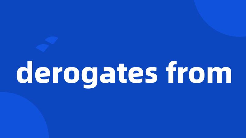 derogates from