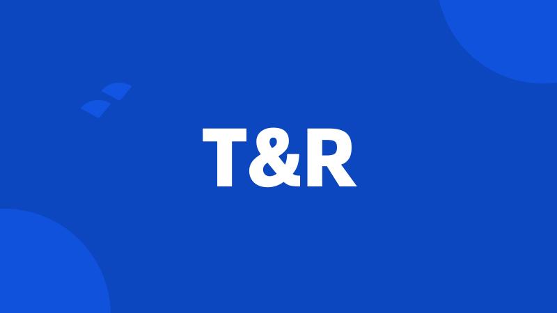 T&R