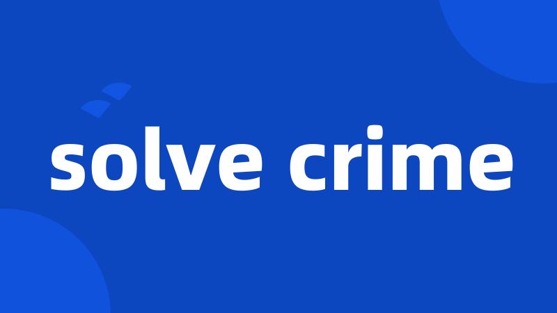 solve crime