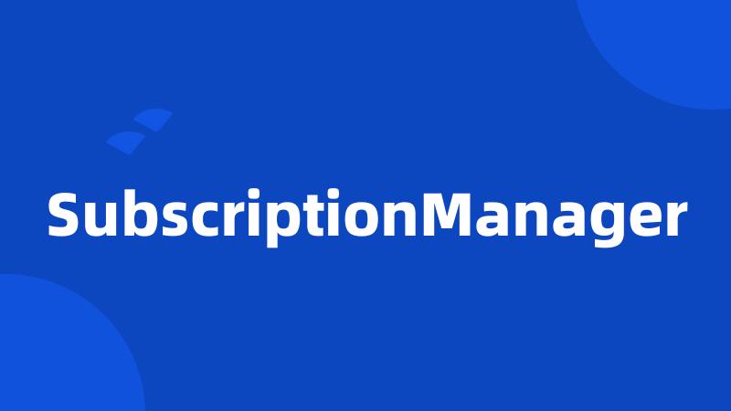 SubscriptionManager