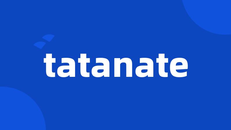 tatanate