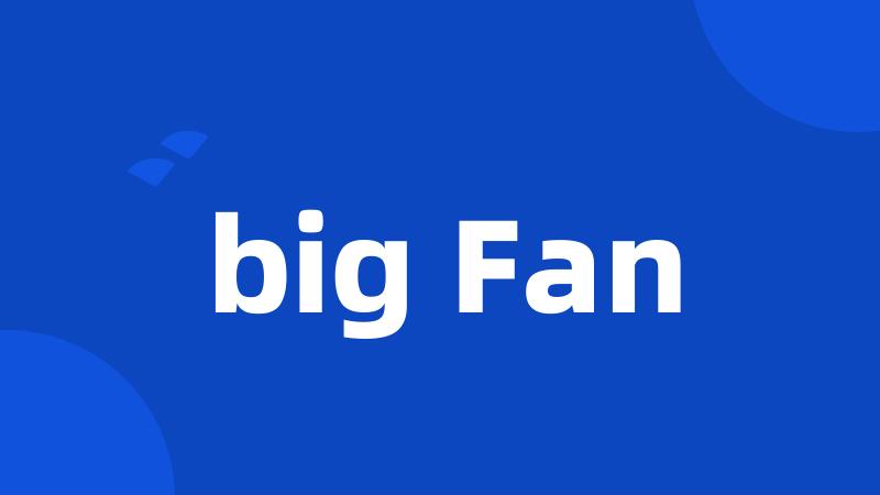 big Fan