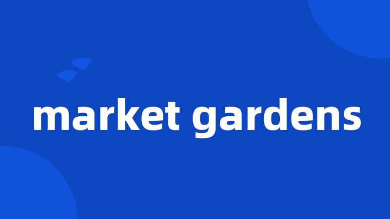 market gardens