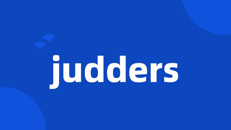 judders