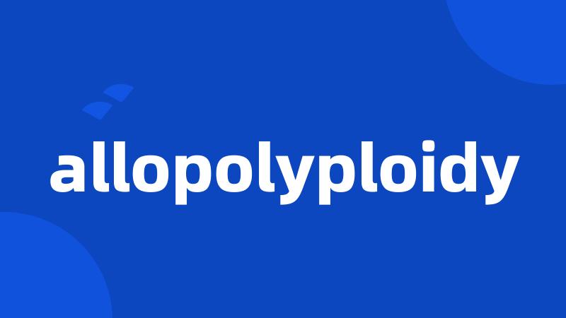 allopolyploidy