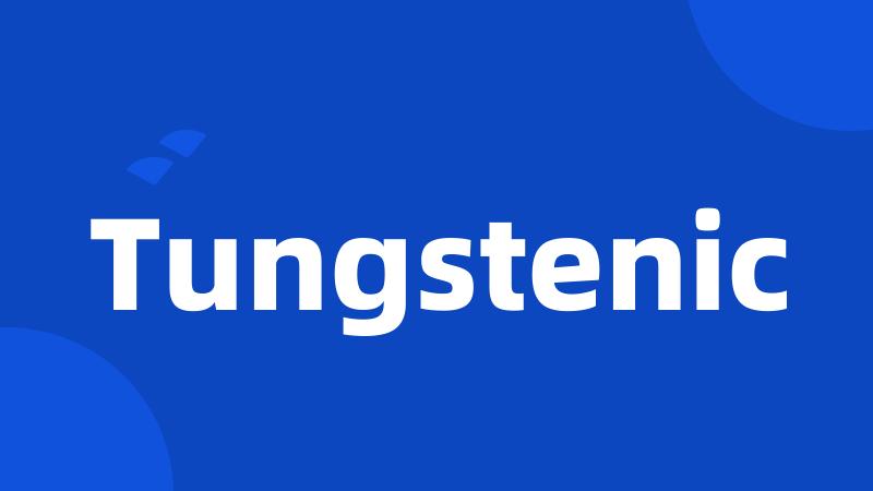 Tungstenic