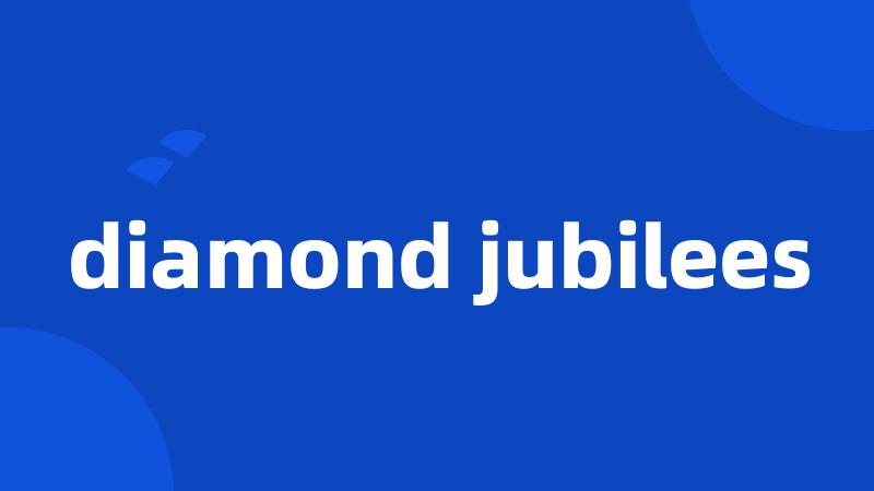 diamond jubilees