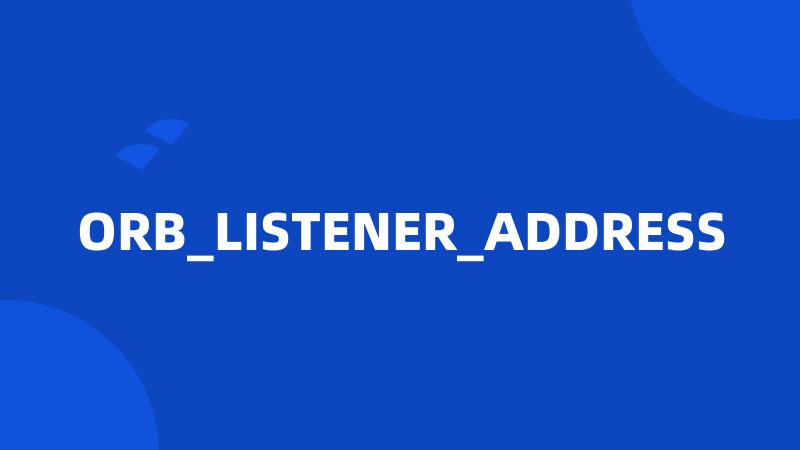 ORB_LISTENER_ADDRESS
