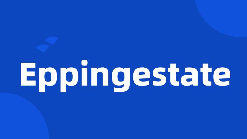 Eppingestate