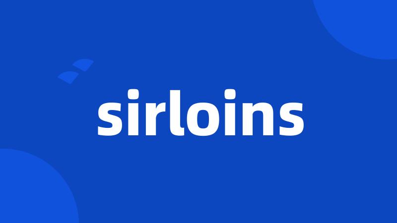 sirloins