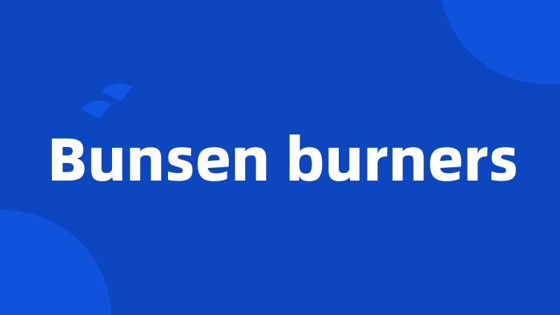 Bunsen burners