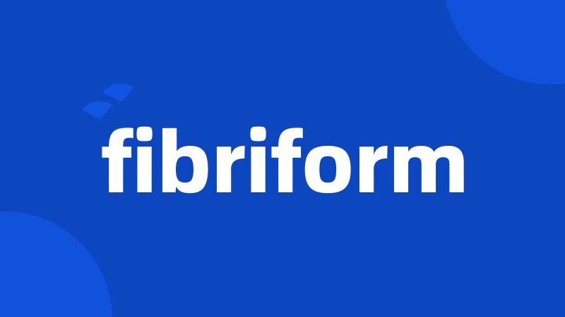 fibriform