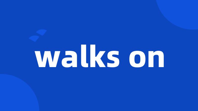 walks on