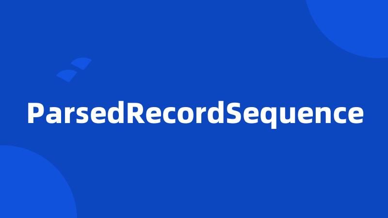 ParsedRecordSequence