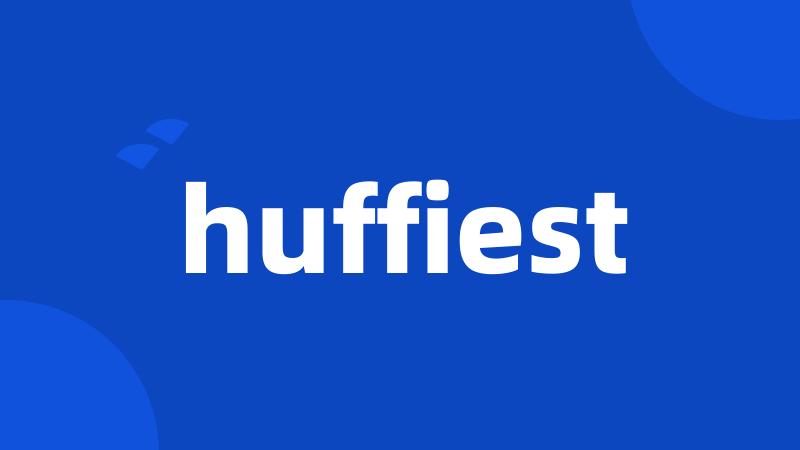 huffiest