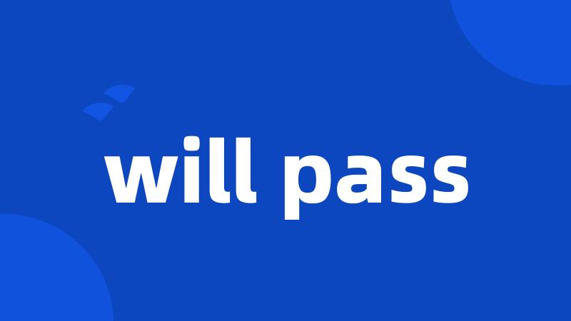 will pass