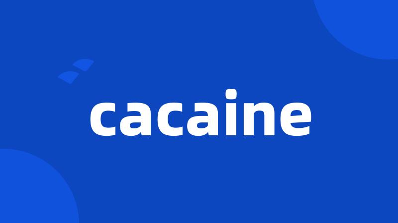 cacaine