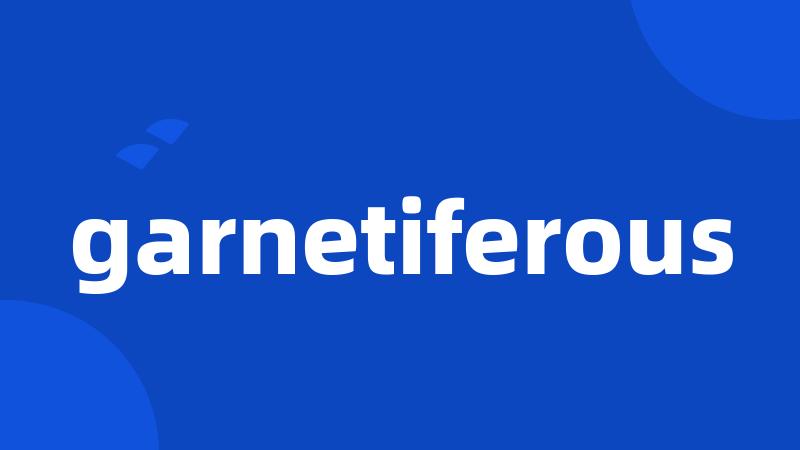 garnetiferous