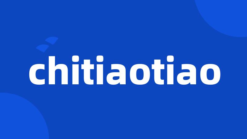 chitiaotiao