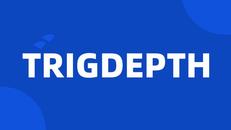 TRIGDEPTH