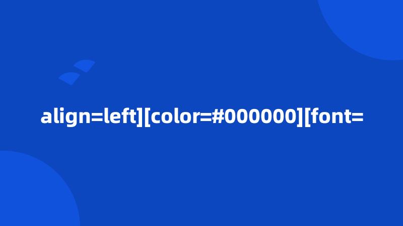 align=left][color=#000000][font=