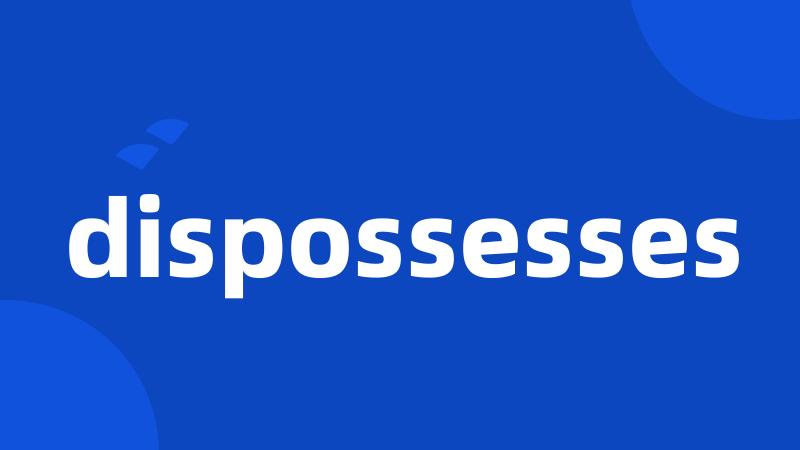 dispossesses